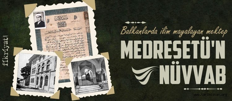 Balkanlarda İlim Mayalayan Mektep "Medresetü'n-Nüvvâb"