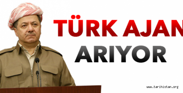 Barzani türk ajanı arıyor!