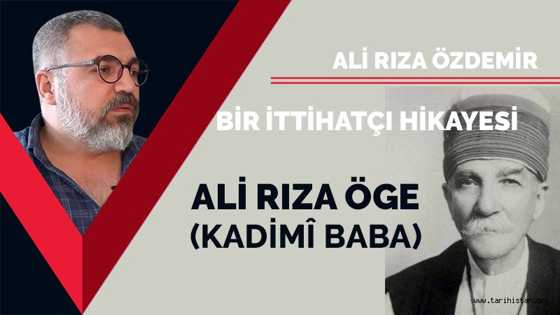 Bir kahraman İttihatçı: Ali Rıza Öge (Kadimî Baba) / Ali Rıza Özdemir 