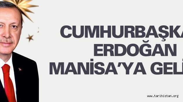 Cumhurbaşkanı Erdoğan Manisa'da bekleniyor