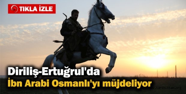 Diriliş-Ertuğrul Dizisinde İbn Arabi Osmanlı'yı müjdeliyor