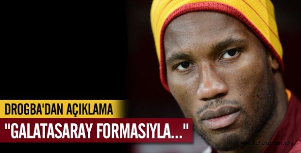 Drogba'dan açıklama "Galatasaray formasıyla.."