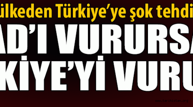 Esed'i vurursanız Türkiye'yi vururuz