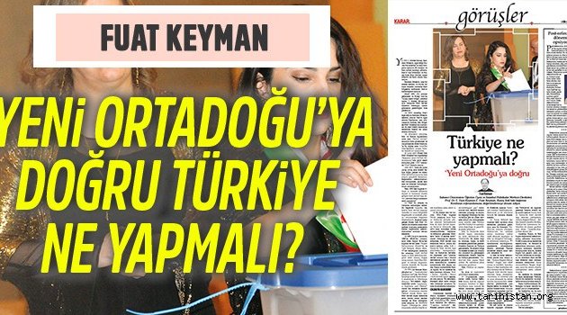 Fuat Keyman yazdı: "Yeni Ortadoğu'ya doğru Türkiye ne yapmalı?"