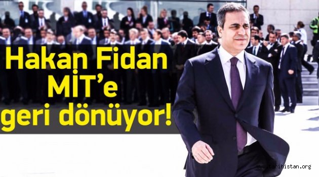 Hakan Fidan MİT'e geri dönüyor!