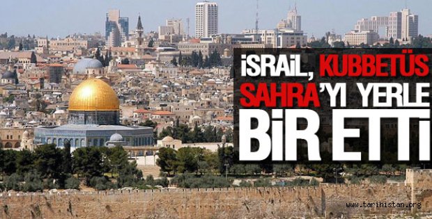 İsrail, Kubbetüs Sahra'yı yerle bir etti