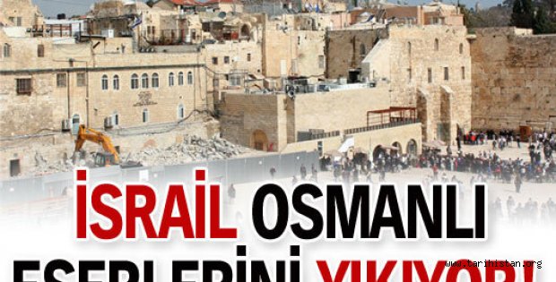 İsrail Osmanlı eserlerini yıkıyor!