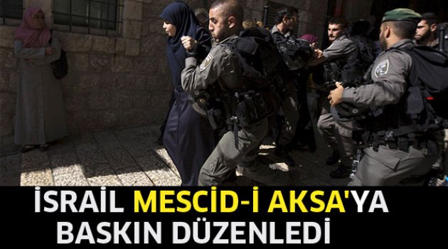 İsrail'den Mescid-i Aksa'ya baskın!