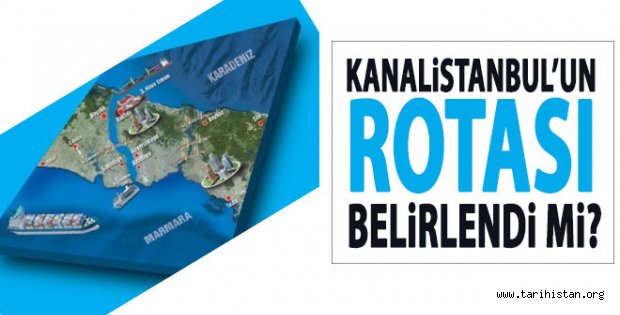 Kanal İstanbul'un rotası belirlendi mi?
