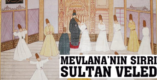 Mevlana'nın sırrı: Sultan Veled