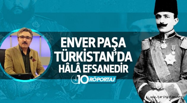 Naci Yengin: Enver Paşa, Türkistan'da hâlâ efsanedir