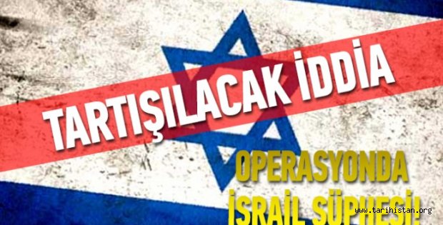 Operasyonun nedeni İsrail mi?