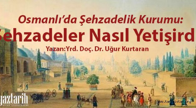 Osmanlı'da Şehzadelik Kurumu: Şehzadeler Nasıl Yetişirdi?