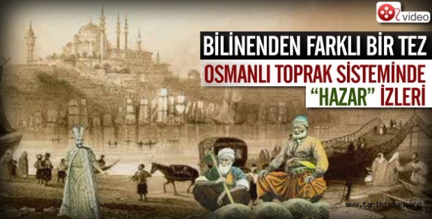 Osmanlı toprak sisteminde Hazar izleri...