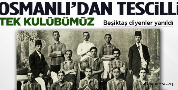 Osmanlı'dan tescilli tek futbol kulübü