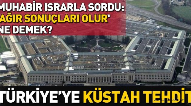Pentagon'dan Türkiye'ye küstah tehdit!