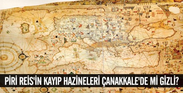 Piri Reis'in kayıp hazineleri Çanakkale'de mi gizli?