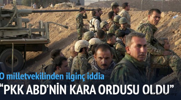 'PKK, ABD'nin kara ordusu oldu'