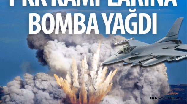  PKK kamplarını bomba yağdı