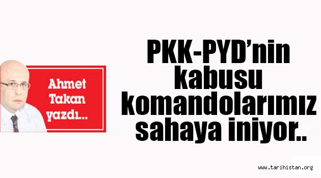 PKK-PYD'nin kabusu komandolarımız sahaya iniyor.