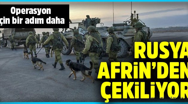 Rusya askerlerini Afrin'den çekmeye başladı