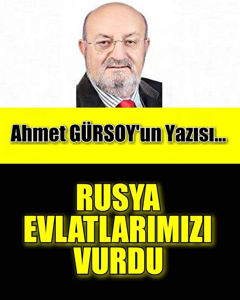RUSYA EVLATLARIMIZI VURDU / Ahmet GÜRSOY