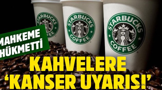 Starbucks, kahve ürünlerine 'kanser uyarısı' koyacak