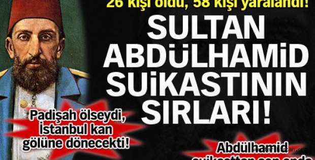 Sultan Abdülhamid suikastının sırları!