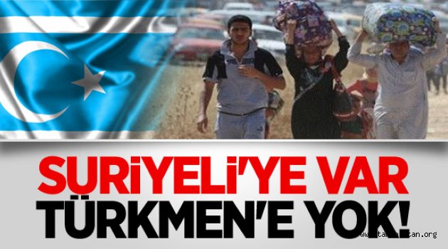Suriyeli'ye Var Türkmen'e Yok