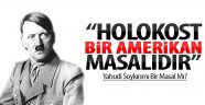  "Holokost bir Amerikan masalıdır"