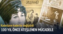 100 yıl önceki büyük kadın mücadelesi
