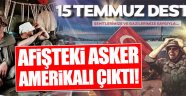 15 Temmuz afişindeki asker Amerikalı çıktı!