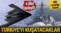 4 ülke Türkiye'ye karşı birleşti, ABD casusluğa başladı!