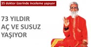 73 yıldır aç ve susuz yaşıyor