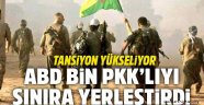 ABD, bine PKK'lıyı Türkiye sınırına yerleştirdi