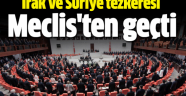 Irak ve Suriye tezkeresi Meclis'ten geçti