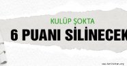 Kulüp şokta! 6 puanı silinecek