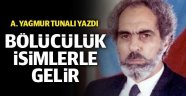 Bölücülük isimlerle gelir - A. YAĞMUR TUNALI YAZDI