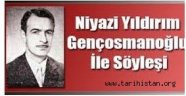 NİYAZİ YILDIRIM GENÇOSMANOĞLU İLE BİR SÖYLEŞİ