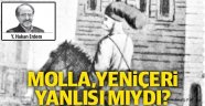 Molla, Yeniçeri yanlısı mıydı? Yazan: Y. Hakan ERDEM