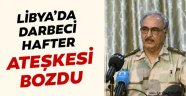 Hafter Libya'da ateşkesi bozdu
