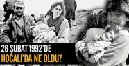 26 Şubat 1992'de Hocalı'da Ne Oldu?