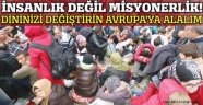 İnsanlık değil misyonerlik!