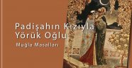 Padişahın Kızıyla Yörük Oğlu (Muğla Masalı) 