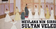 Mevlana'nın sırrı: Sultan Veled