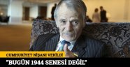"Bugün 1944 Senesi Değil"