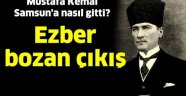 EZBER BOZAN ÇIKIŞ: M KEMAL VE SAMSUN