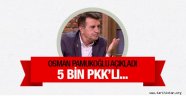 Osman Pamukoğlu açıkladı 5 bin PKK'lı...