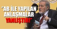 Ortaylı: ''Avrupa Birliği ile yapılan anlaşma yanlıştır''
