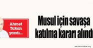 "Musul için" savaşa katılma kararı alındı...